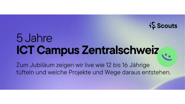 Open Day - 5 Jahre ICT Campus Zentralschweiz
